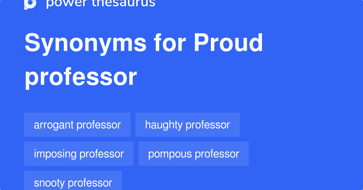 Proud Professor synonyms 9 Words and Phrases for Proud Professor