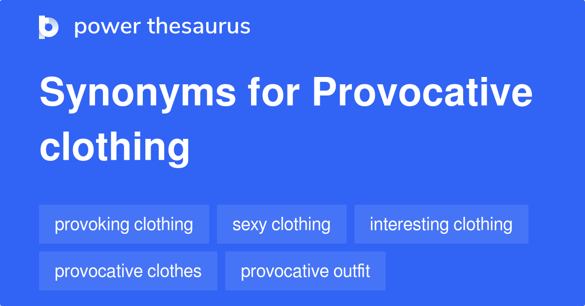 Provocative Clothing synonyms 191 Words and Phrases for Provocative