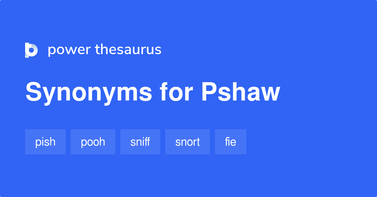 Pshaw synonyms 162 Words and Phrases for Pshaw