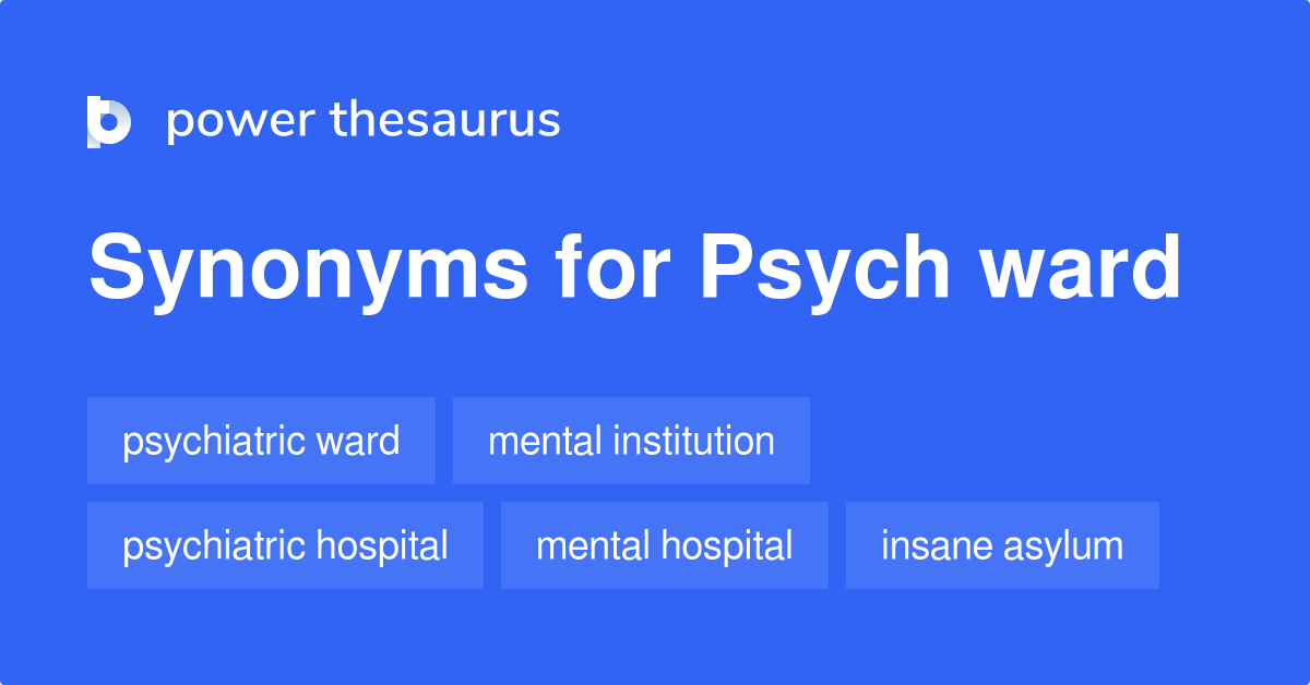 Psych Ward synonyms 148 Words and Phrases for Psych Ward