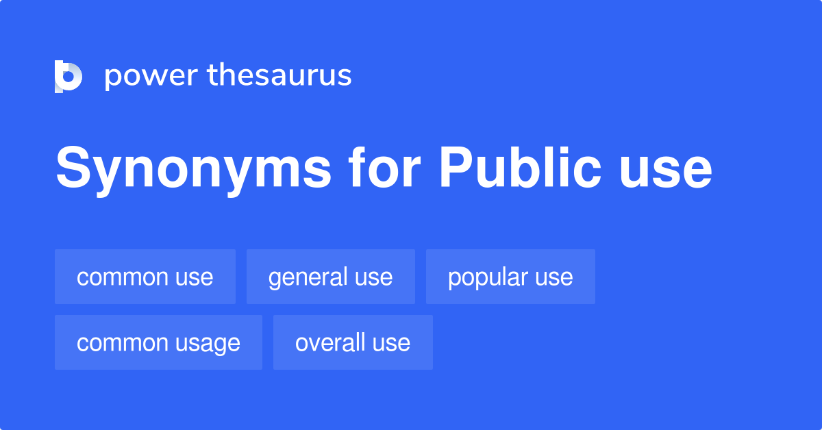 PUBLIC USE Synonyms: 166 Similar Phrases