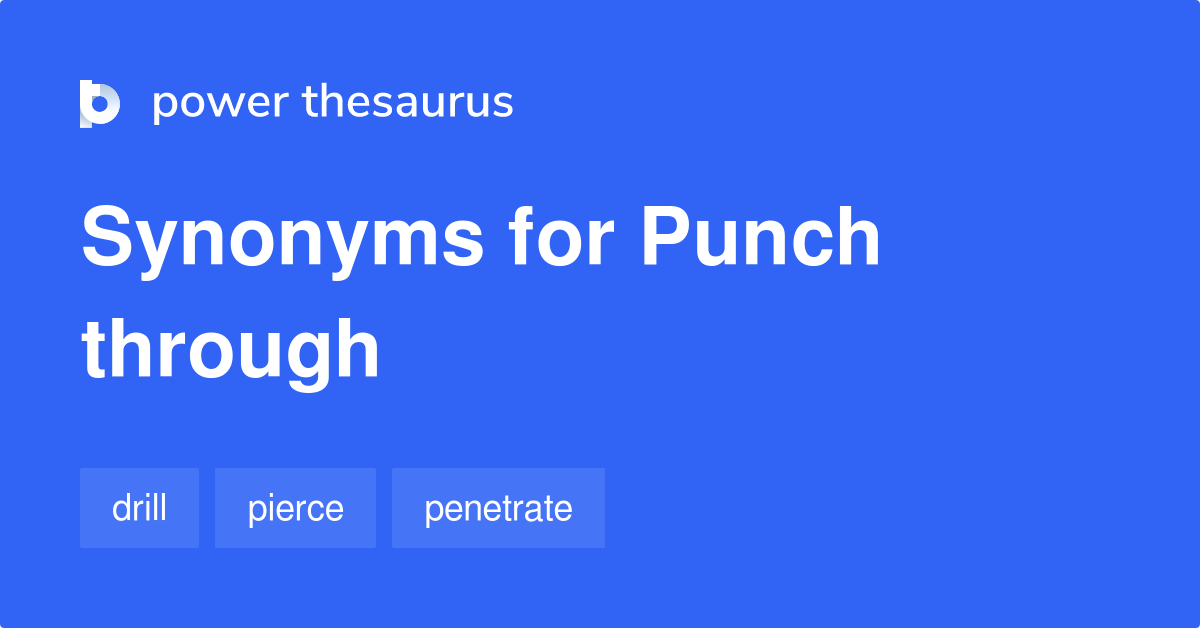 Punch Through synonyms 42 Words and Phrases for Punch Through