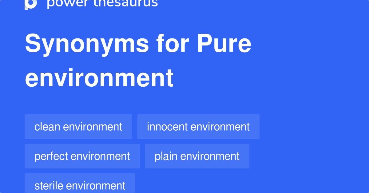 Pure Environment synonyms 36 Words and Phrases for Pure Environment
