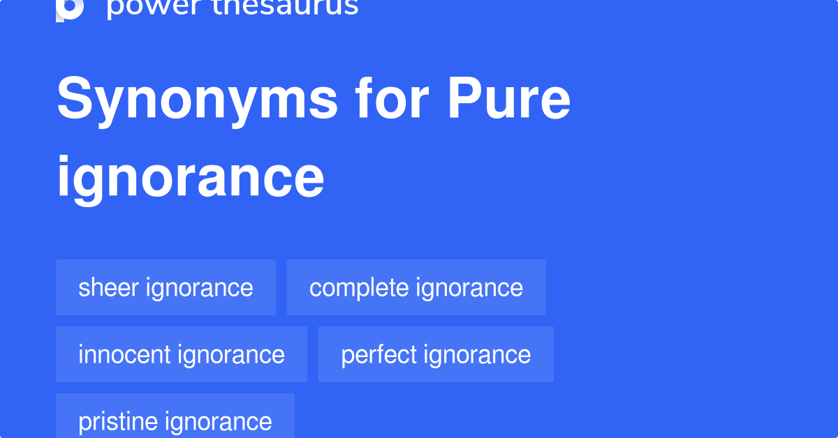 Pure Ignorance synonyms 28 Words and Phrases for Pure Ignorance