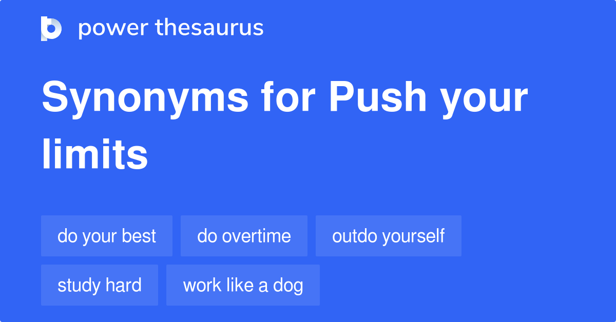 Push Your Limits synonyms 372 Words and Phrases for Push Your Limits