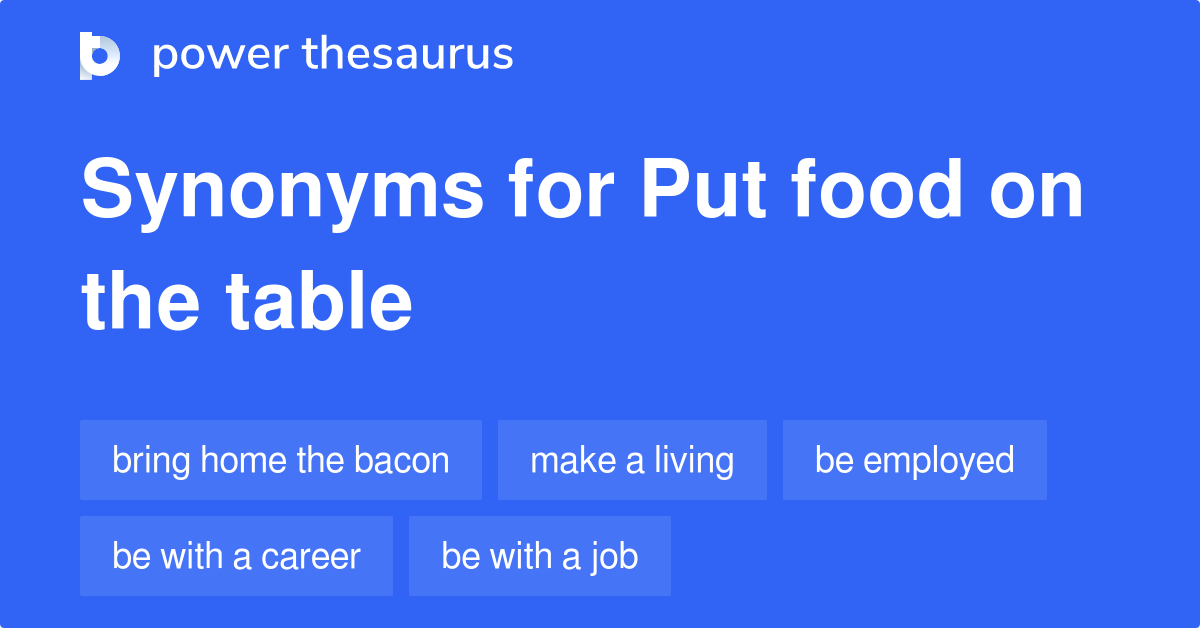Put Food On The Table synonyms 124 Words and Phrases for Put Food On