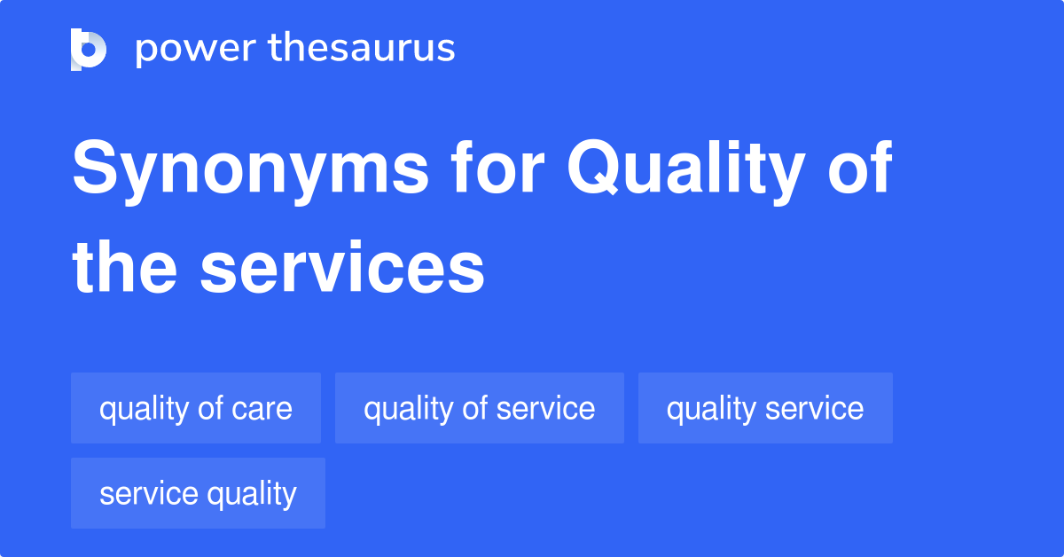 Quality Of The Services synonyms 43 Words and Phrases for Quality Of