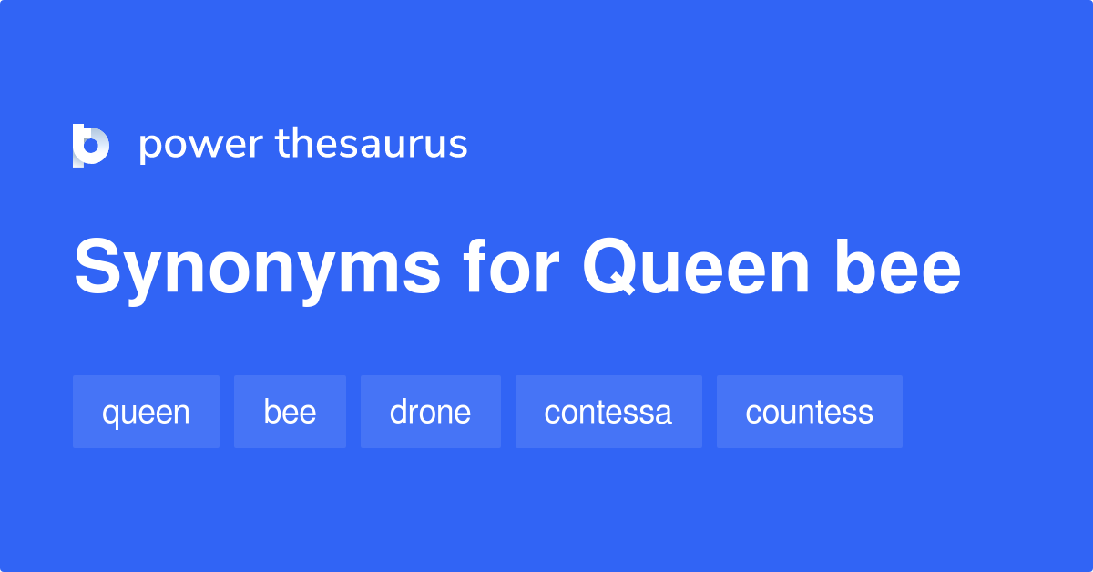 Queen Bee synonyms 358 Words and Phrases for Queen Bee