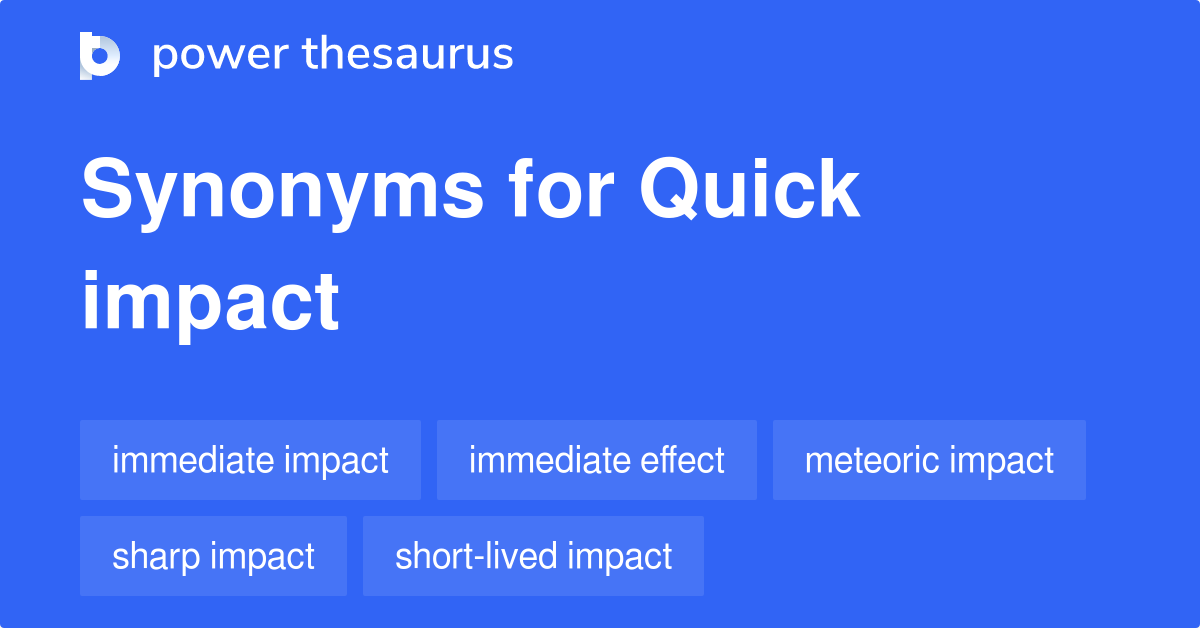 Quick Impact synonyms 65 Words and Phrases for Quick Impact