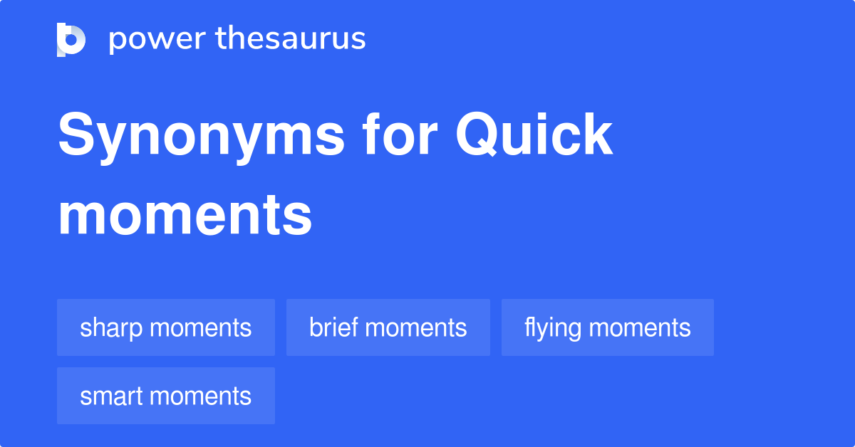 Quick Moments synonyms 58 Words and Phrases for Quick Moments