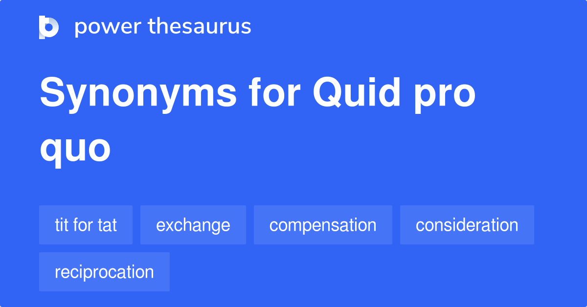 Quid Pro Quo synonyms 432 Words and Phrases for Quid Pro Quo