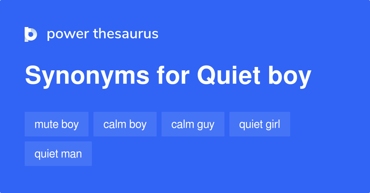 Quiet Boy synonyms 79 Words and Phrases for Quiet Boy