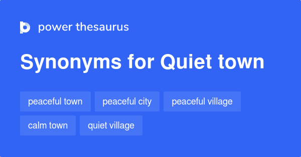 Quiet Town Synonyms 44 Words And Phrases For Quiet Town