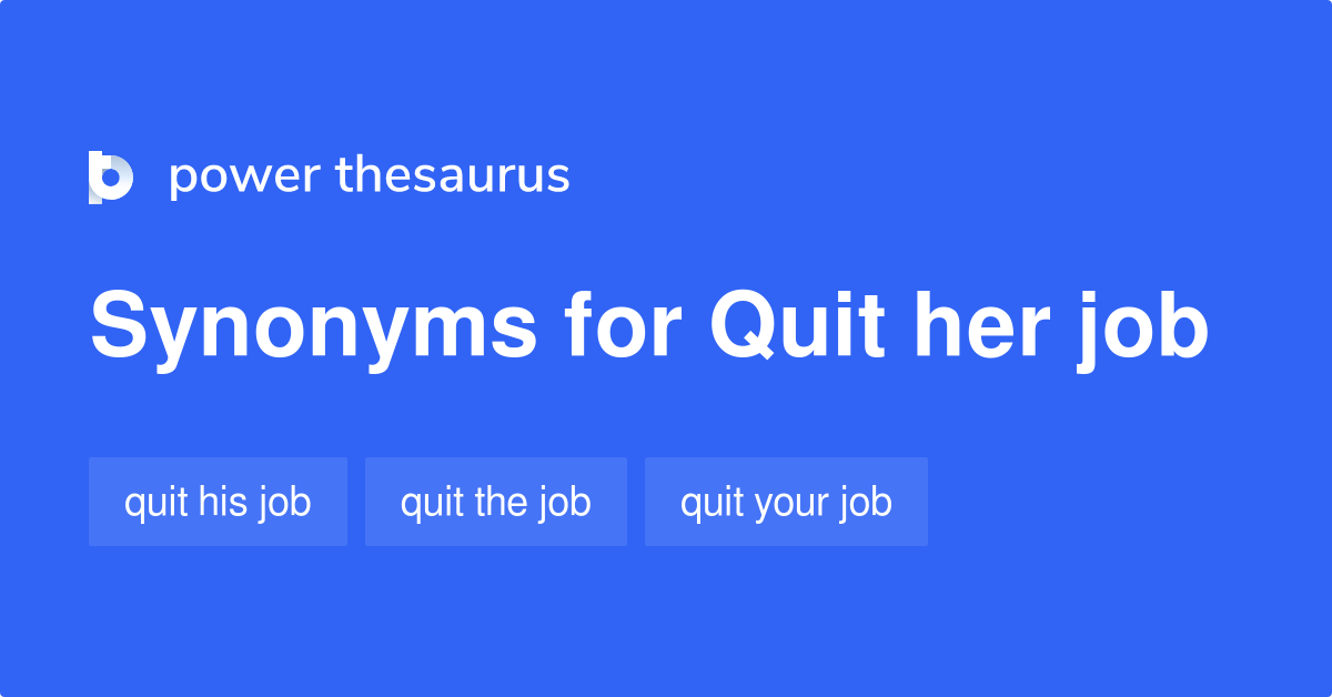 Quit Her Job synonyms 19 Words and Phrases for Quit Her Job