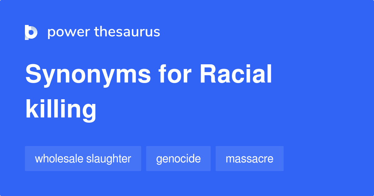 Racial Killing synonyms 8 Words and Phrases for Racial Killing