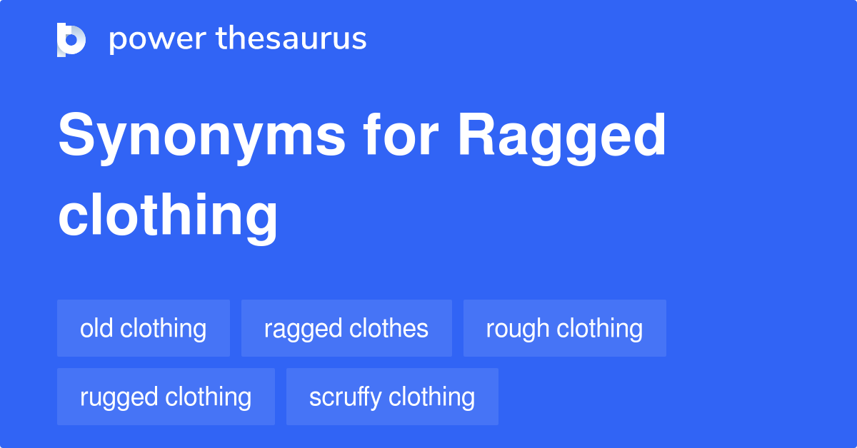Ragged Clothing synonyms 129 Words and Phrases for Ragged Clothing
