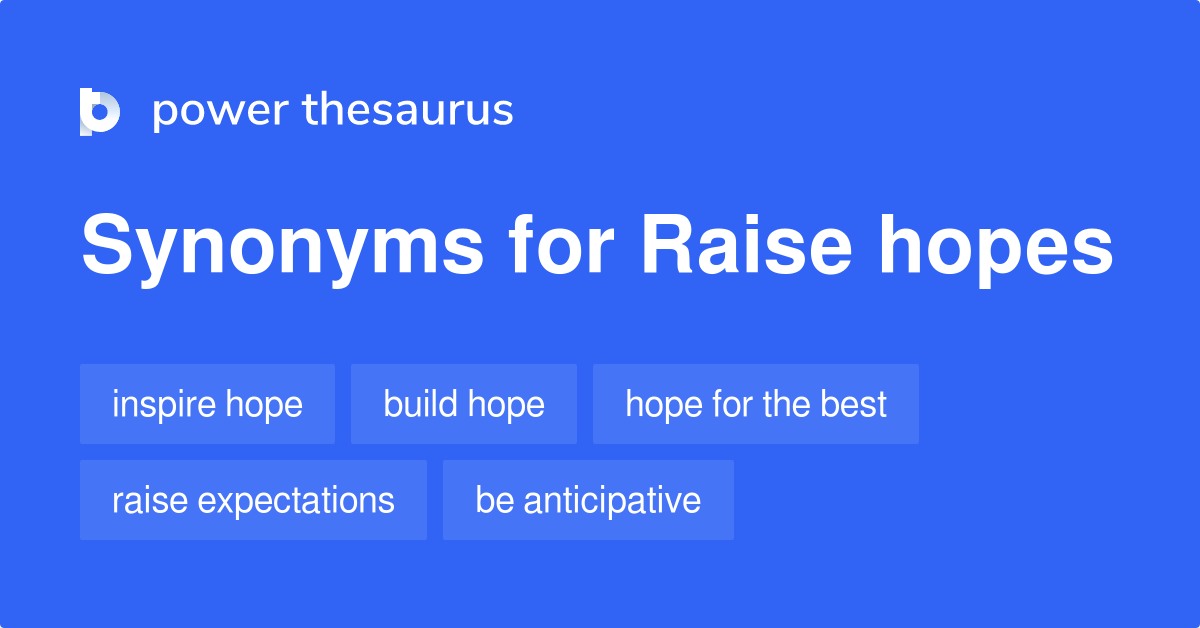 Raise Hopes synonyms 72 Words and Phrases for Raise Hopes