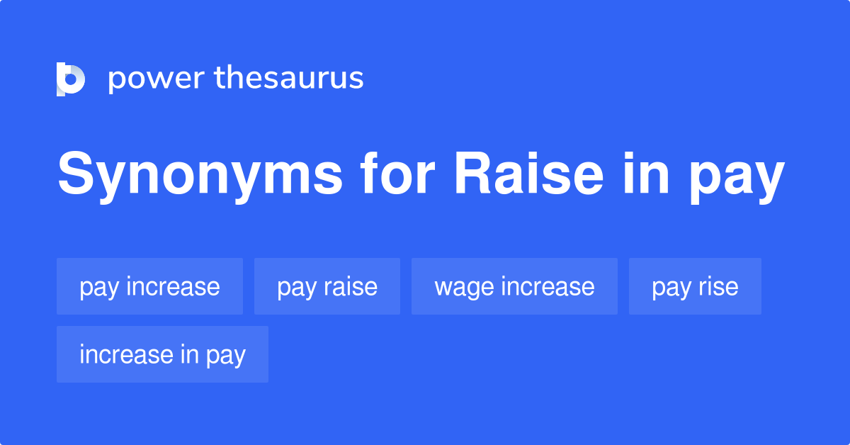 Raise In Pay synonyms 65 Words and Phrases for Raise In Pay
