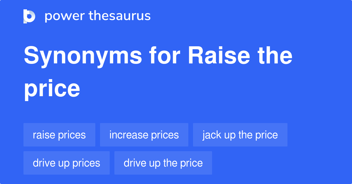 Raise The Price synonyms 167 Words and Phrases for Raise The Price