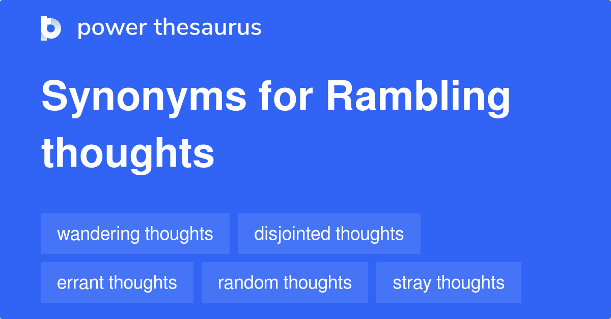 Rambling Thoughts synonyms 6 Words and Phrases for Rambling Thoughts