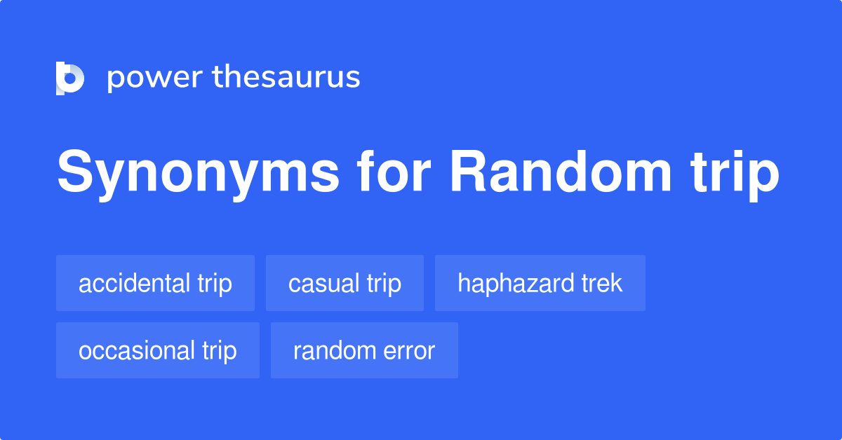 Random Trip synonyms 9 Words and Phrases for Random Trip