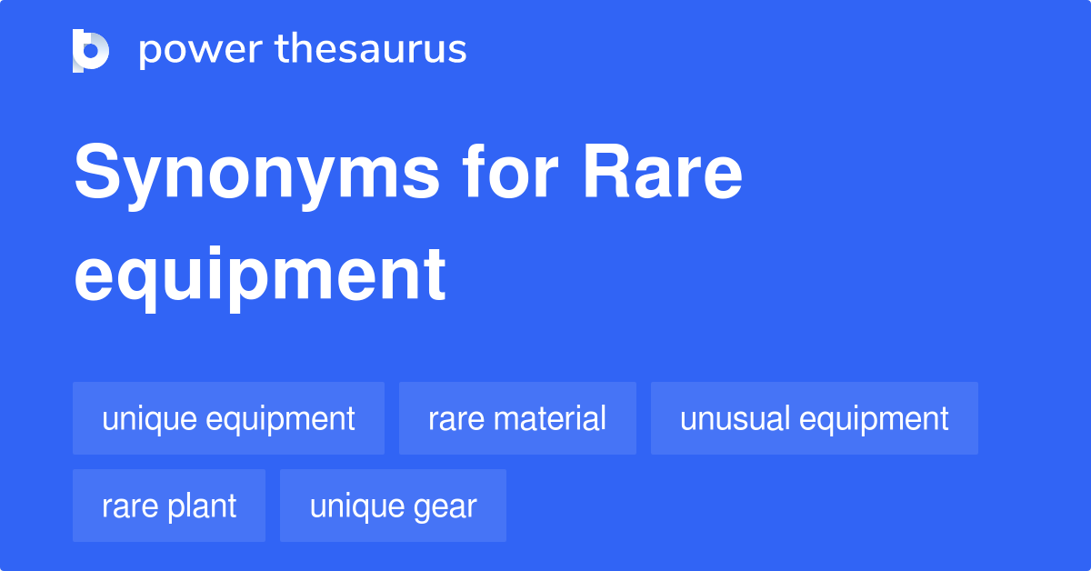 Rare Equipment synonyms 75 Words and Phrases for Rare Equipment