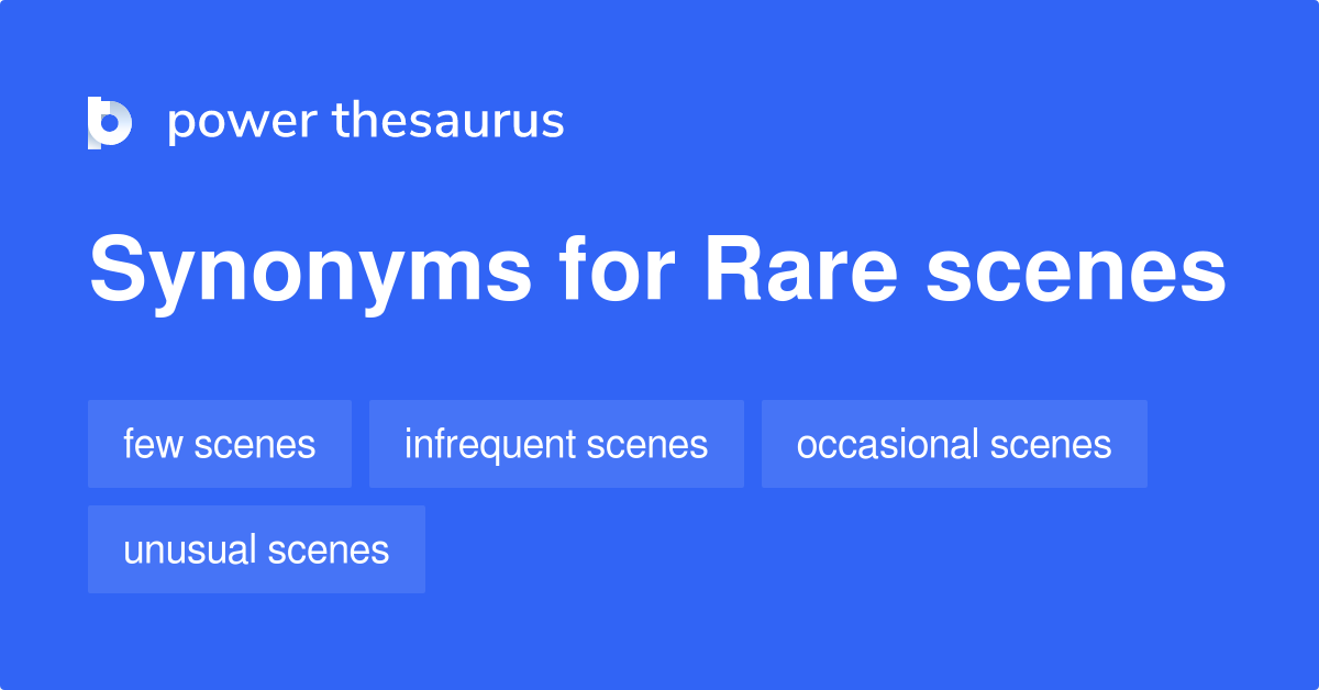 Rare Scenes synonyms 7 Words and Phrases for Rare Scenes