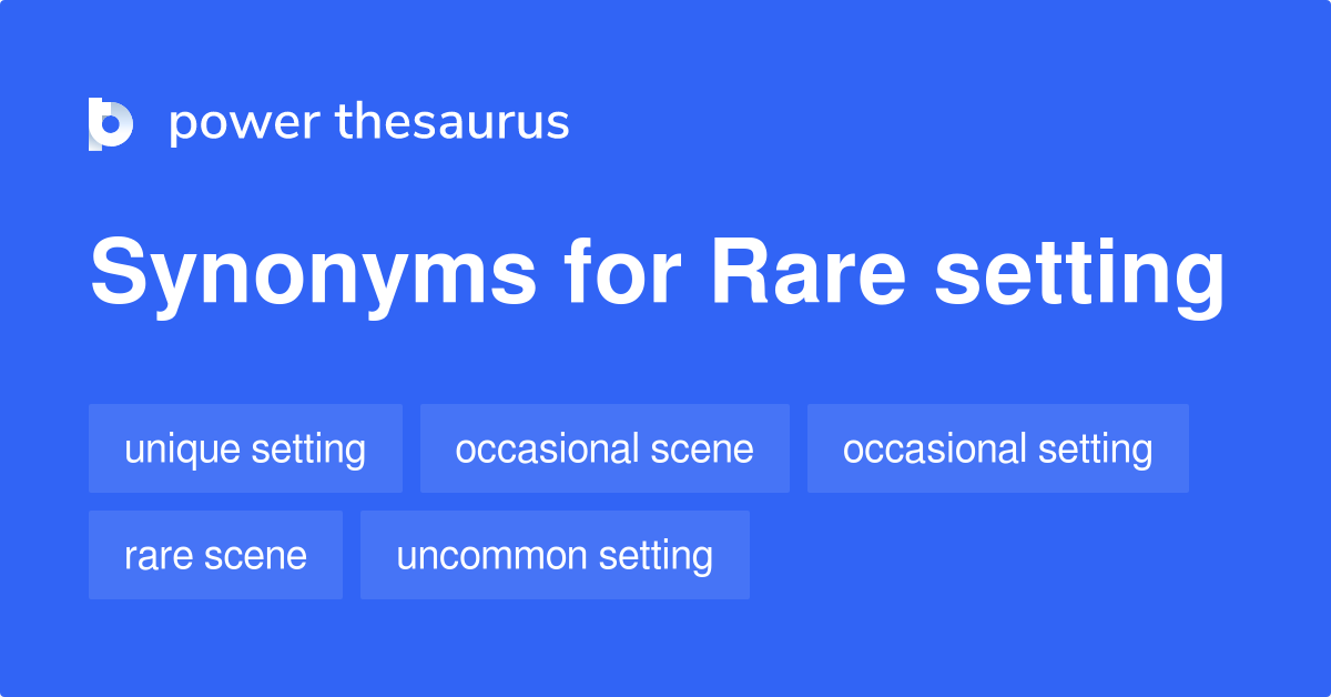 Rare Setting synonyms 7 Words and Phrases for Rare Setting