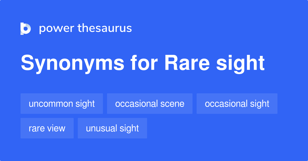 Rare Sight synonyms 45 Words and Phrases for Rare Sight