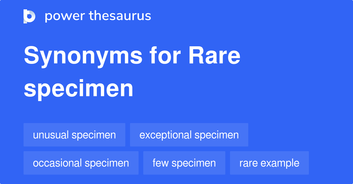 Rare Specimen synonyms 29 Words and Phrases for Rare Specimen