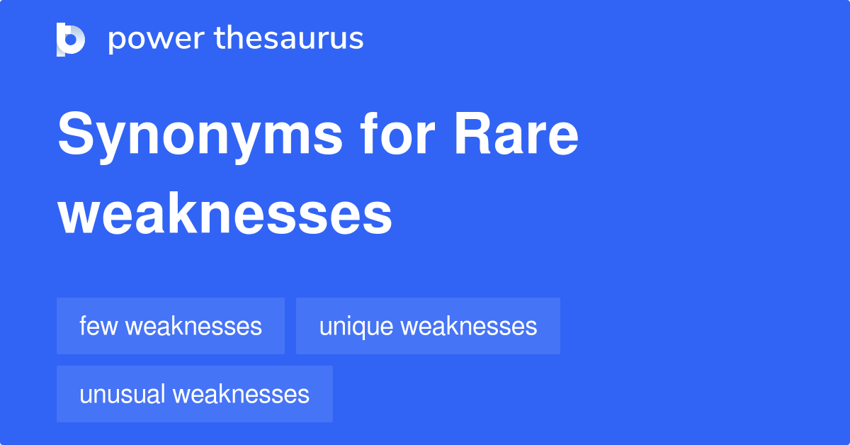 Rare Weaknesses synonyms 20 Words and Phrases for Rare Weaknesses