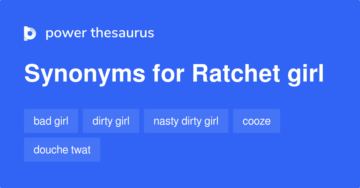 Ratchet Girl synonyms 19 Words and Phrases for Ratchet Girl