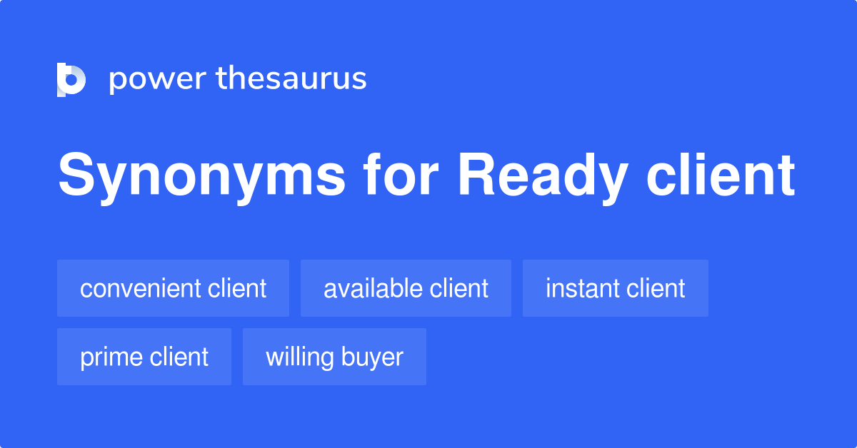 Ready Client synonyms 12 Words and Phrases for Ready Client