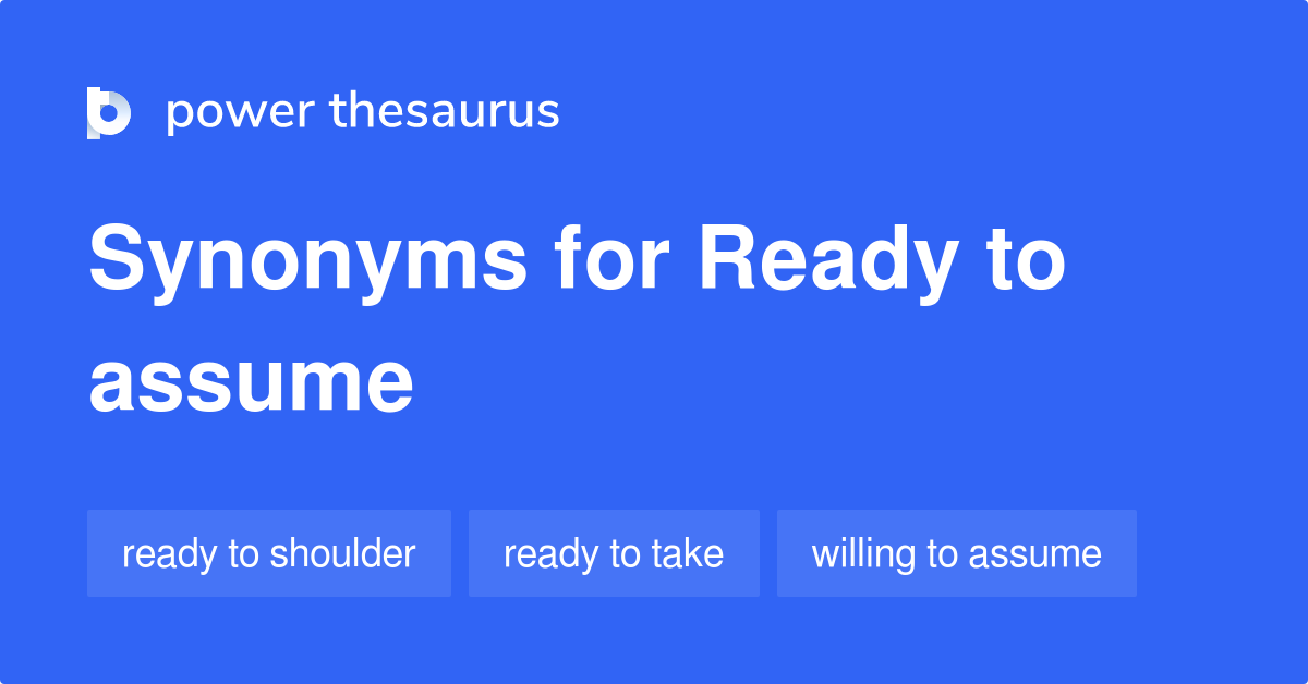 Ready To Assume synonyms 42 Words and Phrases for Ready To Assume