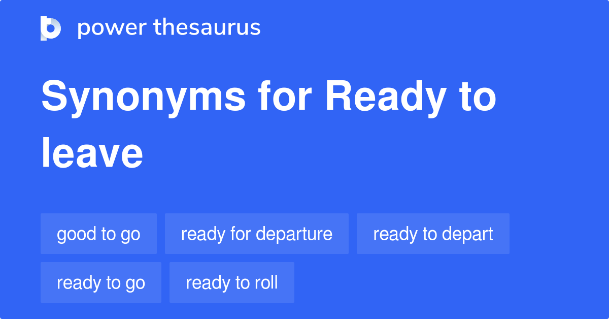 Ready To Leave synonyms 107 Words and Phrases for Ready To Leave