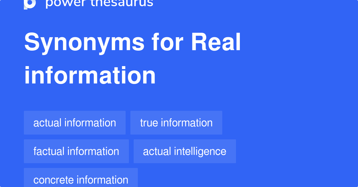 Real Information synonyms 154 Words and Phrases for Real Information