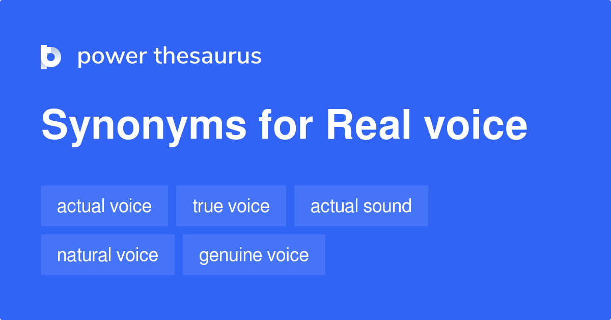 Real Voice synonyms 43 Words and Phrases for Real Voice