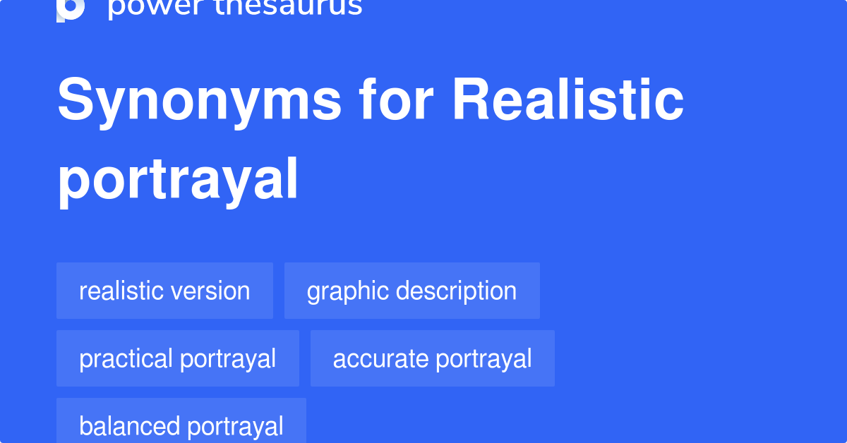 Realistic Portrayal synonyms 211 Words and Phrases for Realistic