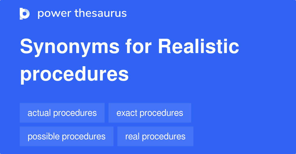 Realistic Procedures synonyms 7 Words and Phrases for Realistic