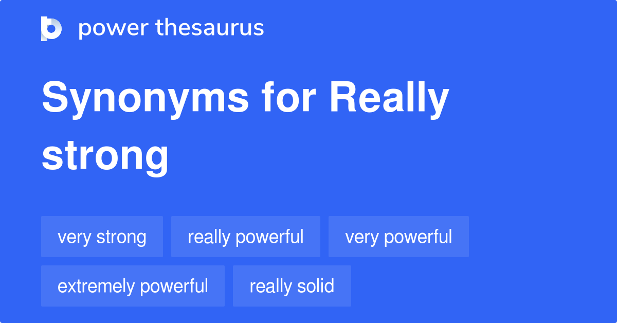 Really Strong synonyms 116 Words and Phrases for Really Strong