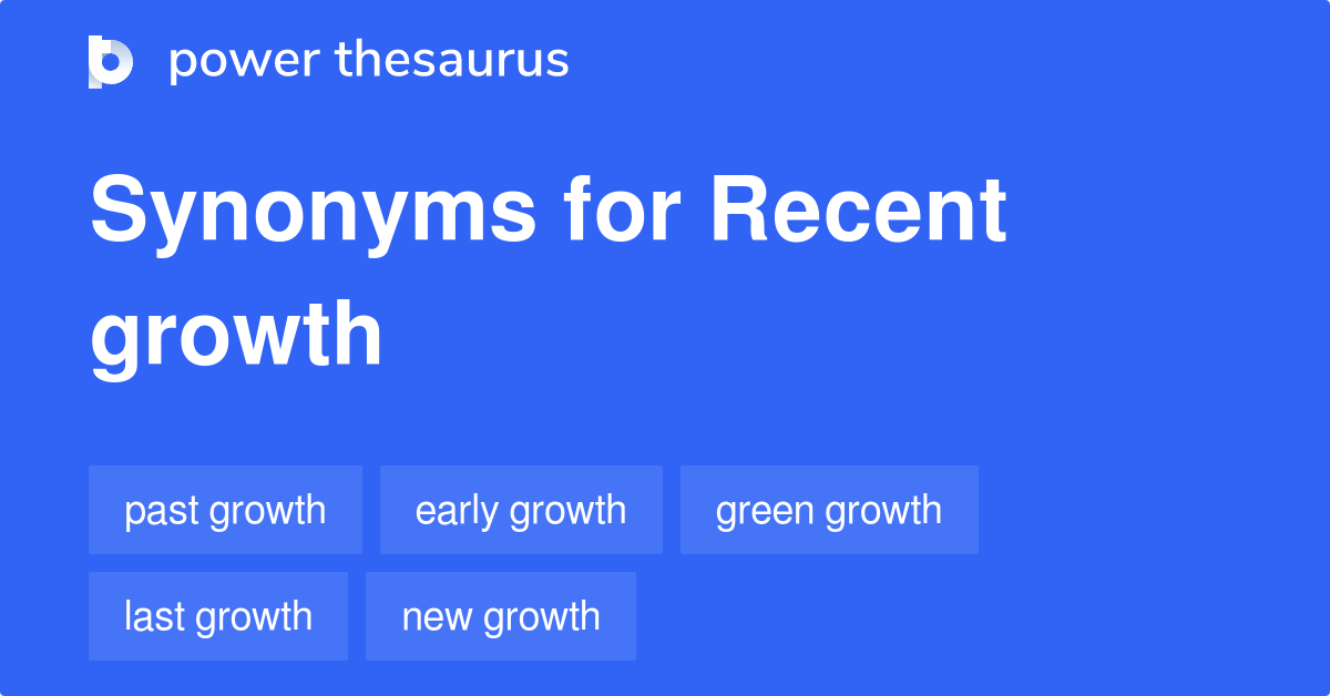 Recent Growth synonyms 27 Words and Phrases for Recent Growth