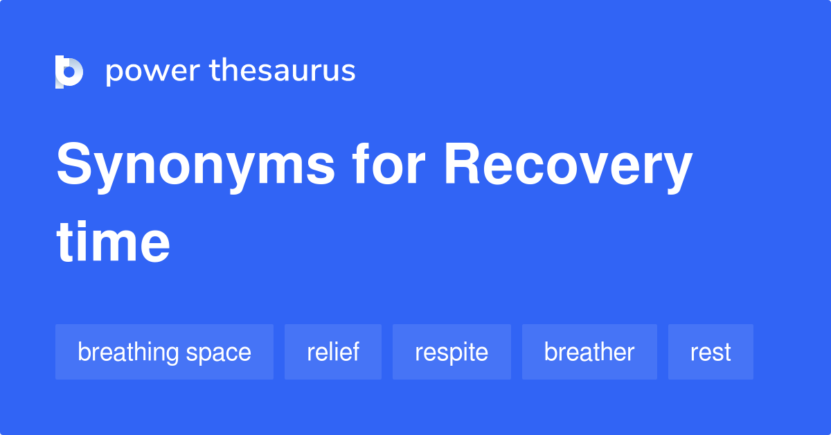 Recovery Time synonyms 191 Words and Phrases for Recovery Time