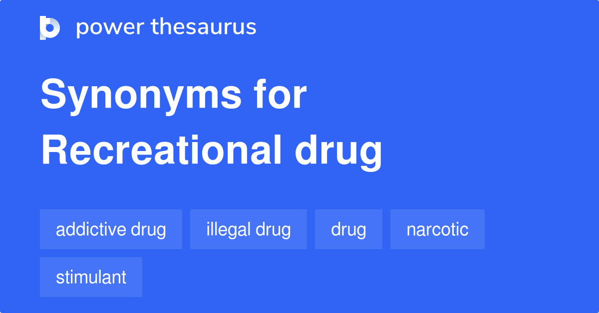 Recreational Drug synonyms 92 Words and Phrases for Recreational Drug
