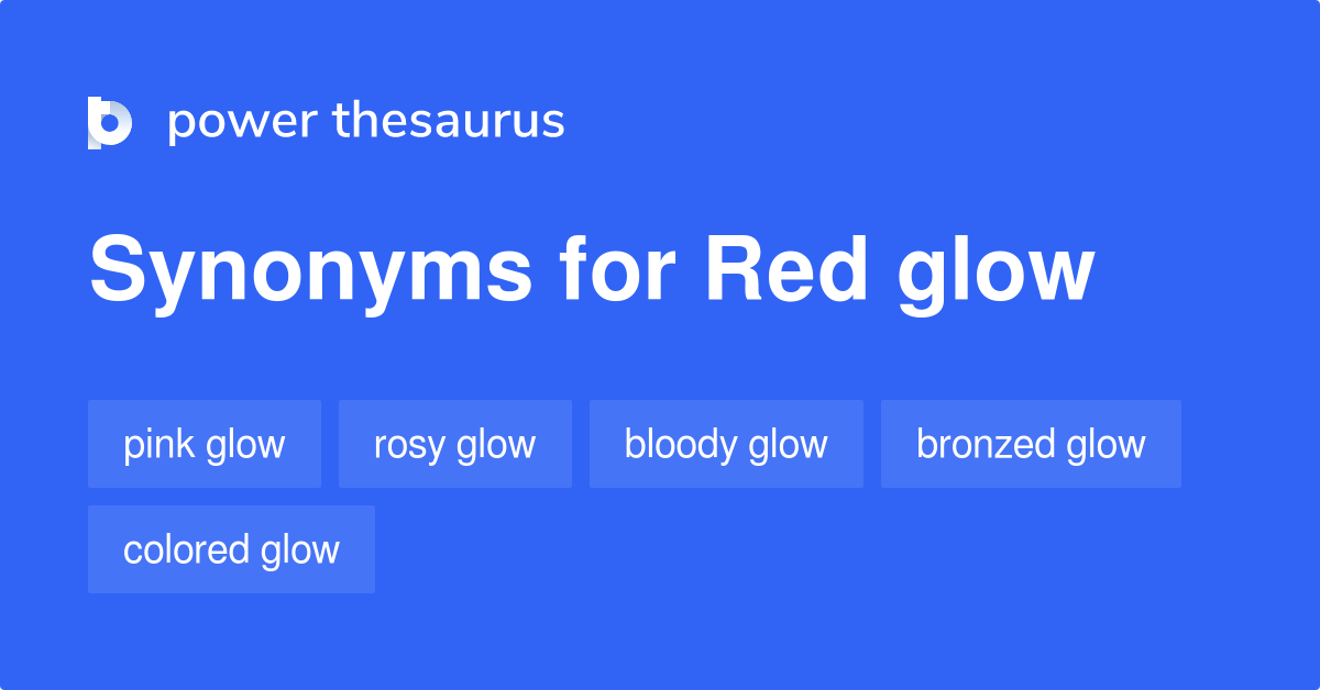 Red Glow synonyms 43 Words and Phrases for Red Glow