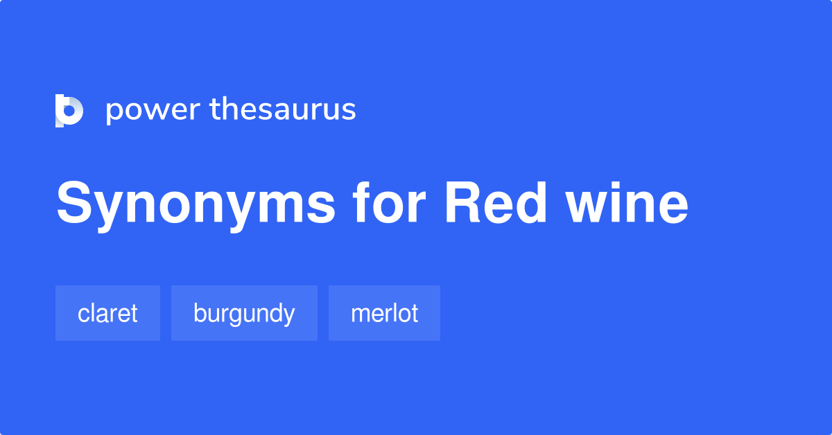 Red Wine synonyms 201 Words and Phrases for Red Wine