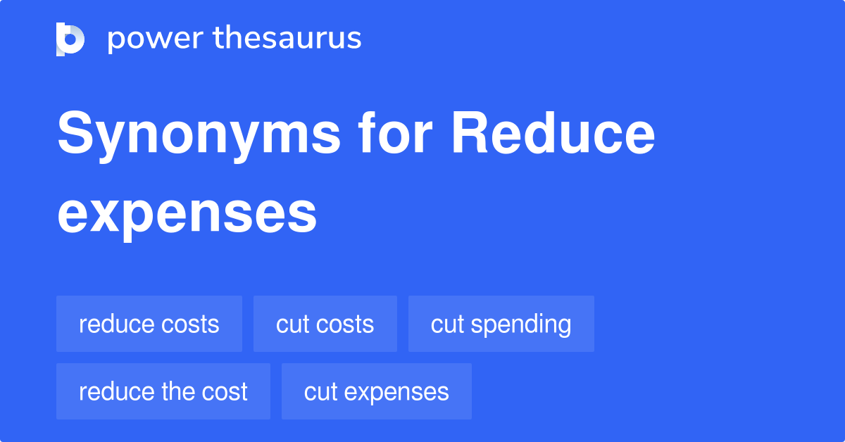REDUCE EXPENSES Synonyms: 293 Similar Words & Phrases