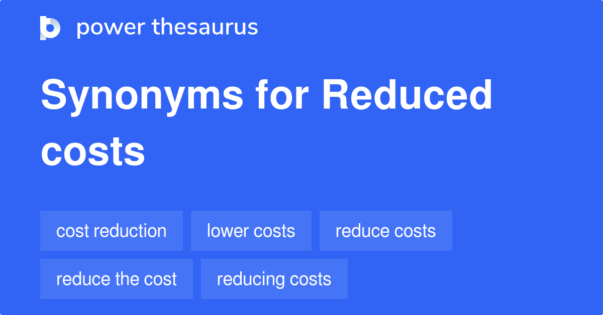 Reduced Costs synonyms 185 Words and Phrases for Reduced Costs