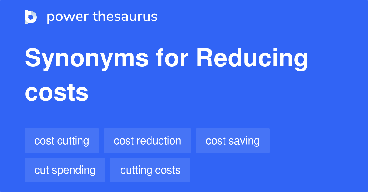 Reducing Costs synonyms 133 Words and Phrases for Reducing Costs