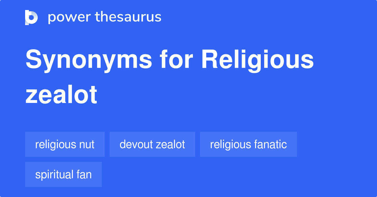 Religious Zealot synonyms 177 Words and Phrases for Religious Zealot