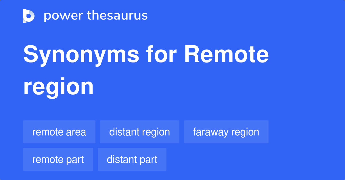 Remote Region synonyms 89 Words and Phrases for Remote Region